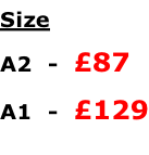 Size        A2  -  £87 A1  -  £129