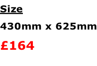 Size        430mm x 625mm £164